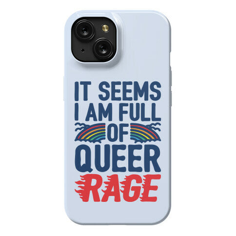 It Seems I Am Full of Queer Rage Phone Case